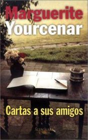 book cover of Cartas a sus amigos by Μαργκερίτ Γιουρσενάρ