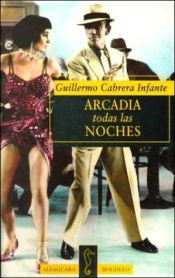 book cover of Arcadia todas las noches by Guillermo Cabrera Infante