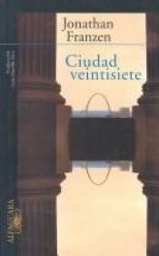 book cover of Ciudad Veintisiete by Jonathan Franzen