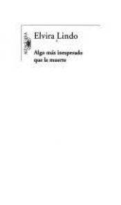 book cover of Algo más inesperado que la muerte by Elvira Lindo