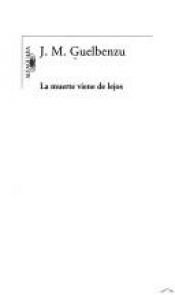 book cover of La Muerte Viene de Lejos by José M Guelbenzu