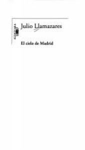 book cover of El Cielo de Madrid by Julio Llamazares