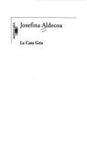 book cover of La Casa Gris by Josefina Aldecoa