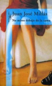 book cover of No mires debajo de la cama by Juan Jose Millas