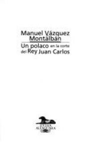 book cover of Un polaco en la corte del Rey Juan Carlos by Manuel Vázquez Montalbán