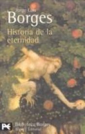 book cover of Historia de la eternidad by Борхес, Хорхе Луис