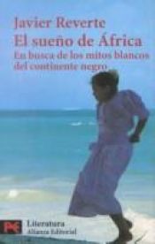 book cover of El sueno de Africa : en busca de los mitos blancos del continente negro by Javier Reverte