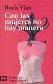 book cover of Con Las Mujeres No Hay Manera by Boris Vian|Vernon Sullivan