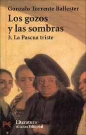 book cover of Los gozos y las sombras. Vol. 3, La Pascua triste by Gonzalo Torrente Ballester