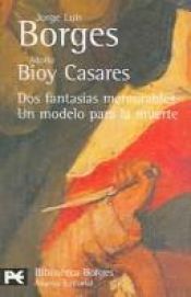 book cover of Dos fantasías memorables & Un modelo para la muerte by Хорхе Луїс Борхес