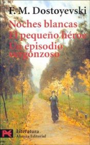 book cover of Noches Blancas: El Pequeno Heroe, Un Episodio Vergonzoso (Clasicos) by Fiódor Dostoyevski