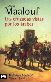 book cover of Las cruzadas vistas por los árabes by Amin Maalouf