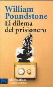 book cover of El dilema del prisionero : John von Neumann, la teoría de juegos y la bomba by William Poundstone