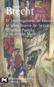 book cover of El Interrogatorio De Luculo, El Alma Buena De Sezuan, El Senor Puntila Y Su Criado Matti by Bertolt Brecht