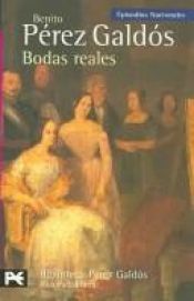 book cover of Bodas reales (His Episodios nacionales ; 30 : Tercera serie) by Benito Pérez Galdós