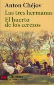 book cover of Las tres hermanas, El huerto de los cerezos by Antón Chéjov