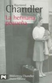 book cover of La hermana pequeña by Raymond Chandler