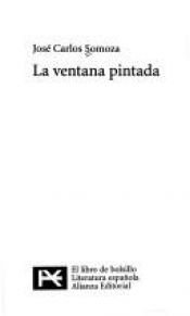 book cover of La Ventana Pintada (El Libro De Bolsillo) by José Carlos Somoza