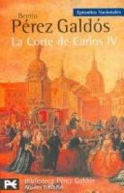 book cover of La Corte De Carlos IV by Benito Pérez Galdós