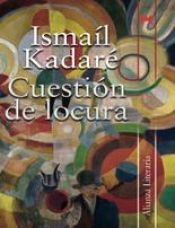 book cover of Cuestion de locura by Ismail Kadare