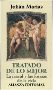book cover of Tratado de lo mejor: La moral y las formas de la vida by Julián Marías