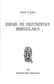 book cover of Espais de fecunditat irregular by Manuel de Pedrolo
