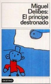 book cover of El principe destronado by Miguel Delibes