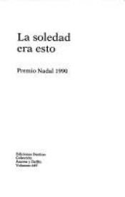 book cover of La Soledad Era Esto (Coleccion Ancora y delfin) by Juan Jose Millas