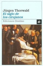 book cover of El Siglo de Los Cirujanos by Jürgen Thorwald