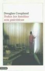 book cover of Todas las Familias Son Psicoticas by Douglas Coupland