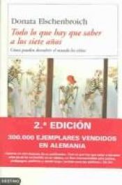 book cover of Todo Lo Que Hay Que Saber a Los Siete Anos by Donata Elschenbroich