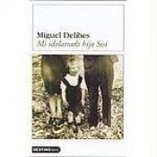 book cover of Mi Idolatrado Hijo Sisi (Destinolibro. Novela) by Lisa Grüneisen|Miguel Delibes