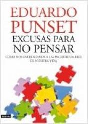 book cover of Excusas para no pensar cómo nos enfrentamos a las incertidumbres de nuestra vida by Eduard Punset
