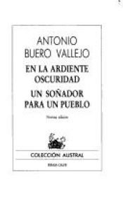 book cover of En la ardiente oscuridad ; Un sonador para un pueblo (Coleccion Austral ; no. 1510) by Antonio Buero Vallejo