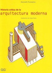 book cover of HISTORIA CRITICA DE LA ARQUITECTURA MODERNA, 7ª Edición by Kenneth Frampton