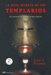 book cover of La meta secreta de los templarios by Juan G. Atienza