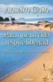 book cover of Para Que Tu Vida Respire Libertad by Άνσελμ Γκριν