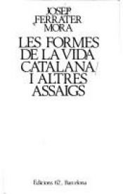book cover of Les Formes de la vida catalana i altres assaigs by José Ferrater Mora