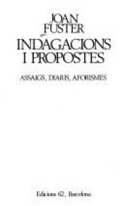 book cover of Indagacions i propostes: Assaigs, diaris, aforismes (Les Millors obres de la literatura catalana) by Joan Fuster