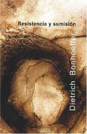book cover of Resistencia y sumisión : cartas y apuntes desde el cautiverio by Dietrich Bonhoeffer
