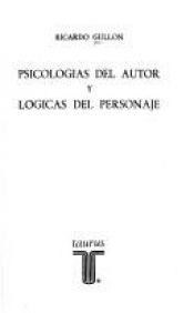 book cover of Psicologias del autor y logicas del personaje (Persiles ; 109) by Ricardo Gullón