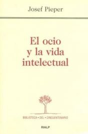 book cover of El Ocio y La Vida Intelectual by Josef Pieper