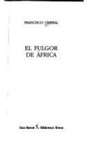 book cover of El fulgor de África by Francisco Umbral