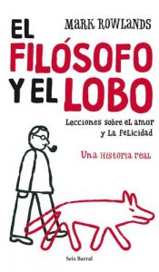 book cover of El filósofo y el lobo: Lessons in Love, Death, and Happiness by Mark Rowlands