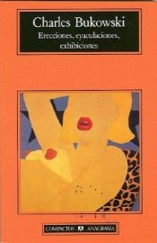 book cover of Erecciones, eyaculaciones, exhibiciones by Charles Bukowski