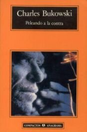 book cover of Peleando a la contra by Charles Bukowski