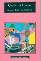 book cover of Escritos de un Viejo Indecente (Compactos Anagrama) by Charles Bukowski