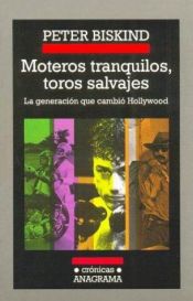 book cover of Moteros tranquilos, toros salvajes La generación que cambió Hollywood by Peter Biskind