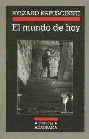 book cover of El Mundo de Hoy (Cronicas Anagrama) by Ryszard Kapuscinski