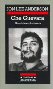 book cover of Che Guevara : una vida revolucionaria by Jon Lee Anderson